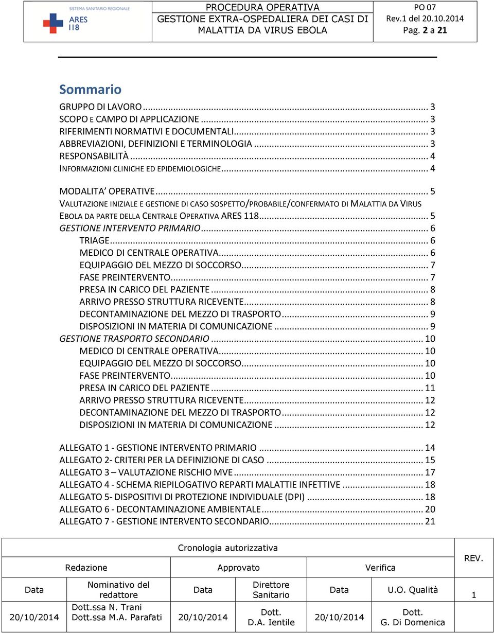 .. 5 VALUTAZIONE INIZIALE E GESTIONE DI CASO SOSPETTO/PROBABILE/CONFERMATO DI MALATTIA DA VIRUS EBOLA DA PARTE DELLA CENTRALE OPERATIVA ARES 118... 5 GESTIONE INTERVENTO PRIMARIO... 6 TRIAGE.