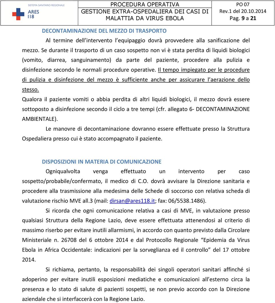 normali procedure operative. Il tempo impiegato per le procedure di pulizia e disinfezione del mezzo è sufficiente anche per assicurare l aerazione dello stesso.