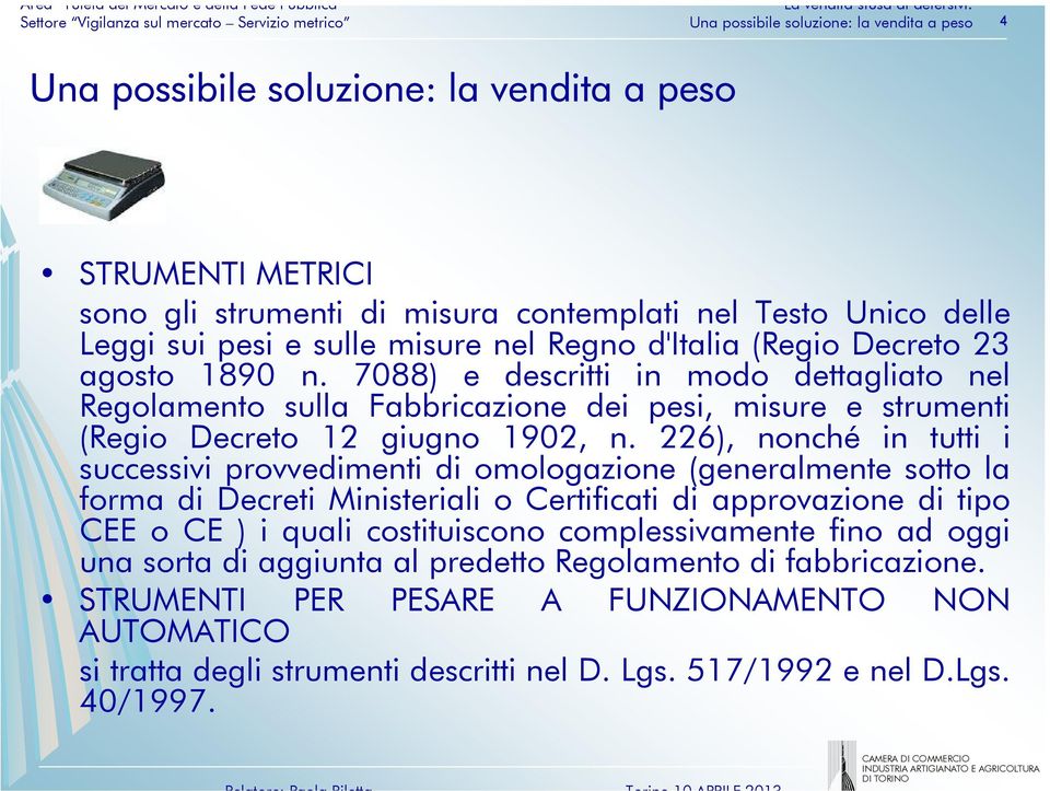 226), nonché in tutti i successivi provvedimenti di omologazione (generalmente sotto la forma di Decreti Ministeriali o Certificati di approvazione di tipo CEE o CE ) i quali