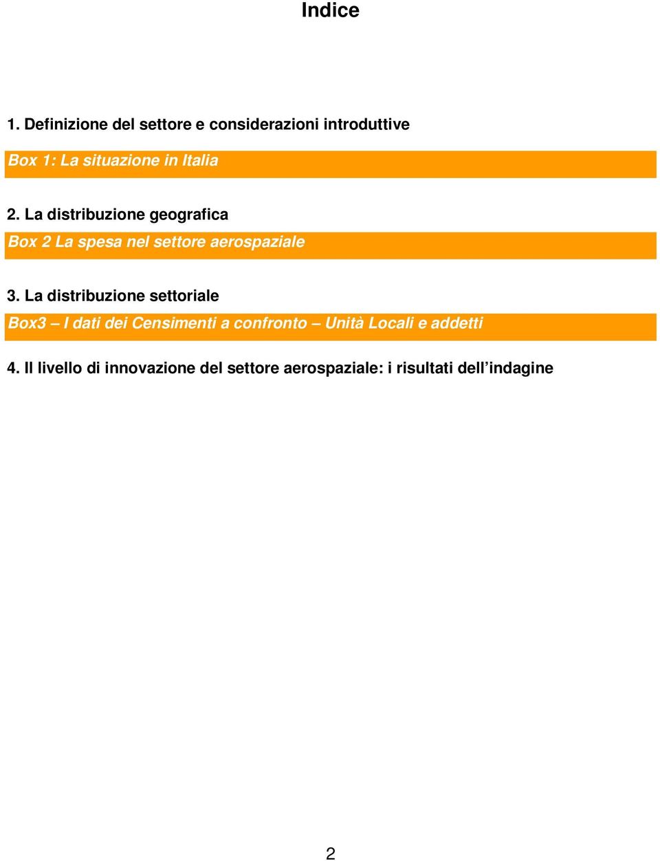 2. La distribuzione geografica Box 2 La spesa nel settore aerospaziale 3.