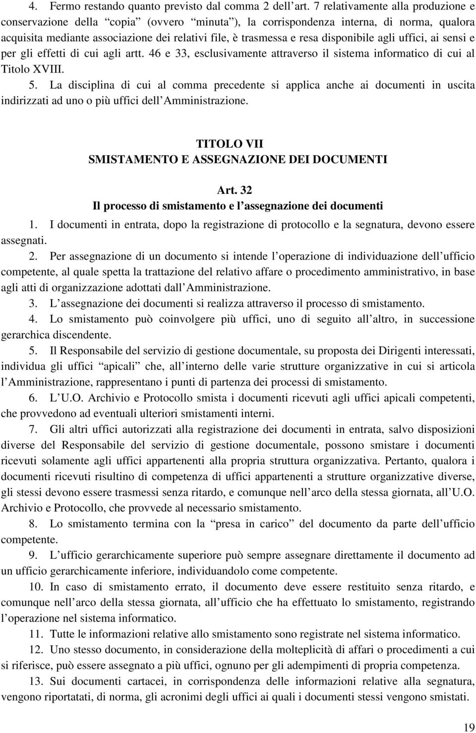 disponibile agli uffici, ai sensi e per gli effetti di cui agli artt. 46 e 33, esclusivamente attraverso il sistema informatico di cui al Titolo XVIII. 5.