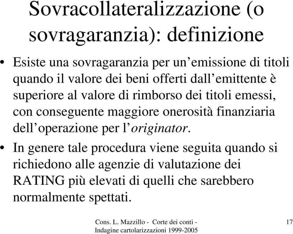 conseguente maggiore onerosità finanziaria dell operazione per l originator.