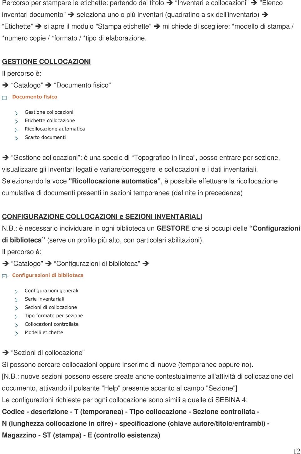 GESTIONE COLLOCAZIONI Il percorso è: Catalogo Documento fisico Gestione collocazioni : è una specie di Topografico in linea, posso entrare per sezione, visualizzare gli inventari legati e