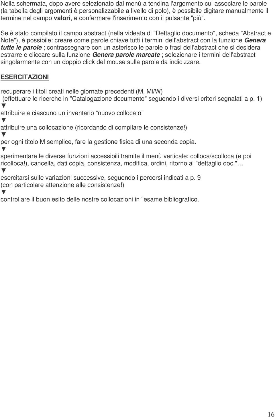 Se è stato compilato il campo abstract (nella videata di "Dettaglio documento", scheda "Abstract e Note"), è possibile: creare come parole chiave tutti i termini dell'abstract con la funzione Genera