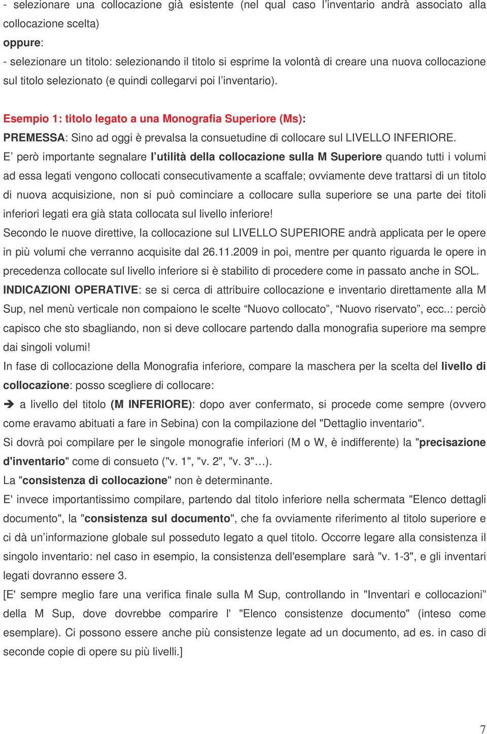 Esempio 1: titolo legato a una Monografia Superiore (Ms): PREMESSA: Sino ad oggi è prevalsa la consuetudine di collocare sul LIVELLO INFERIORE.