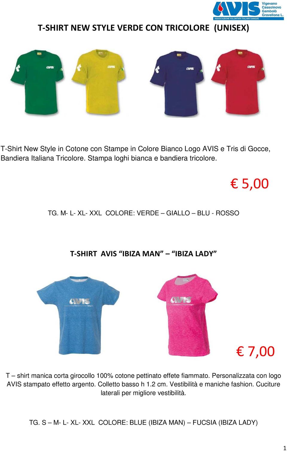 M- L- XL- XXL COLORE: VERDE GIALLO BLU - ROSSO T-SHIRT AVIS IBIZA MAN IBIZA LADY 7,00 T shirt manica corta girocollo 100% cotone pettinato effete