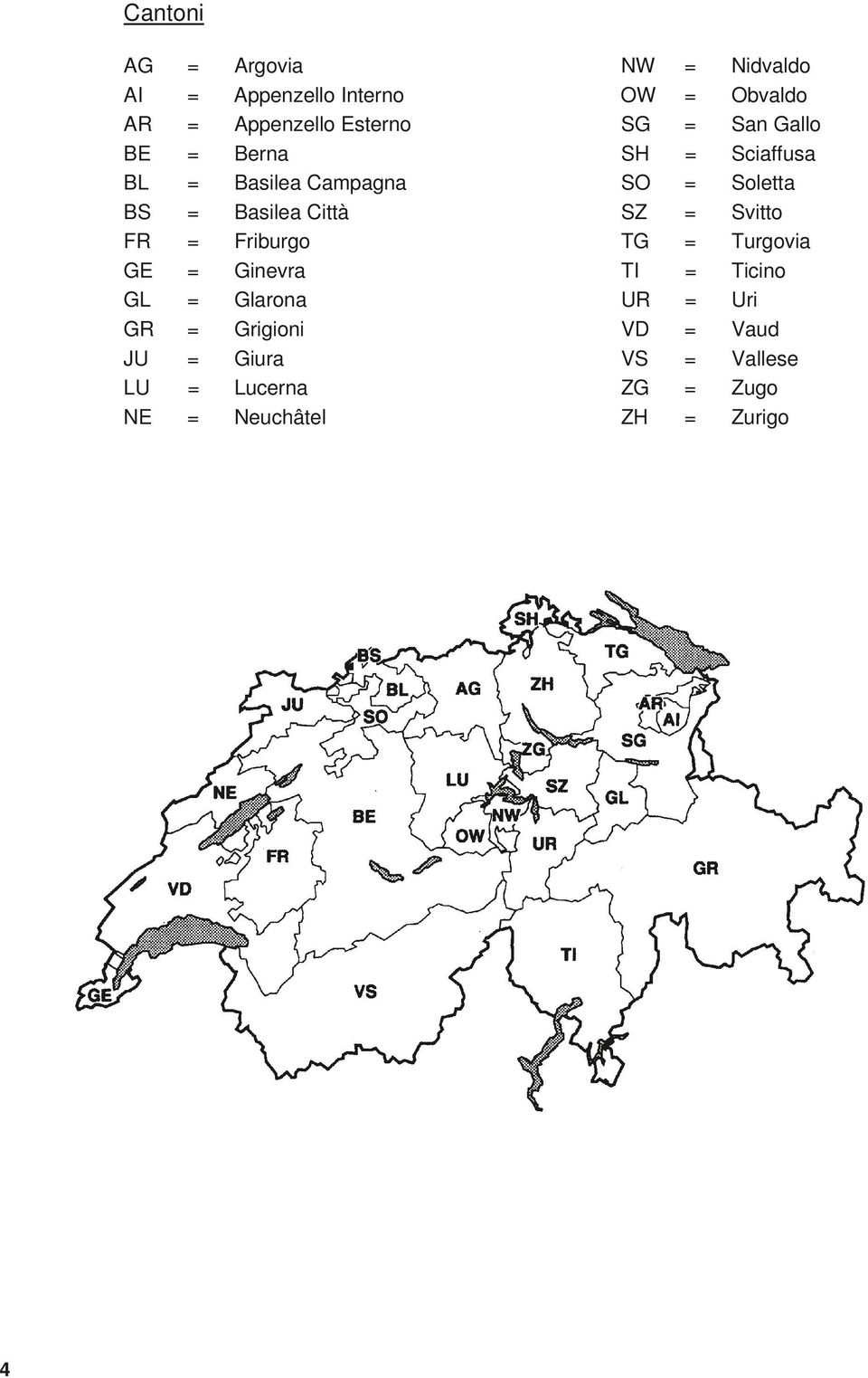 SZ = Svitto FR = Friburgo TG = Turgovia GE Kantonale = Ginevra Besonderheiten TI = Ticino GL Die = 26Glarona kantonalen Steuergesetzgebungen sind UR nicht = einheitlich Uri und GR enthalten =