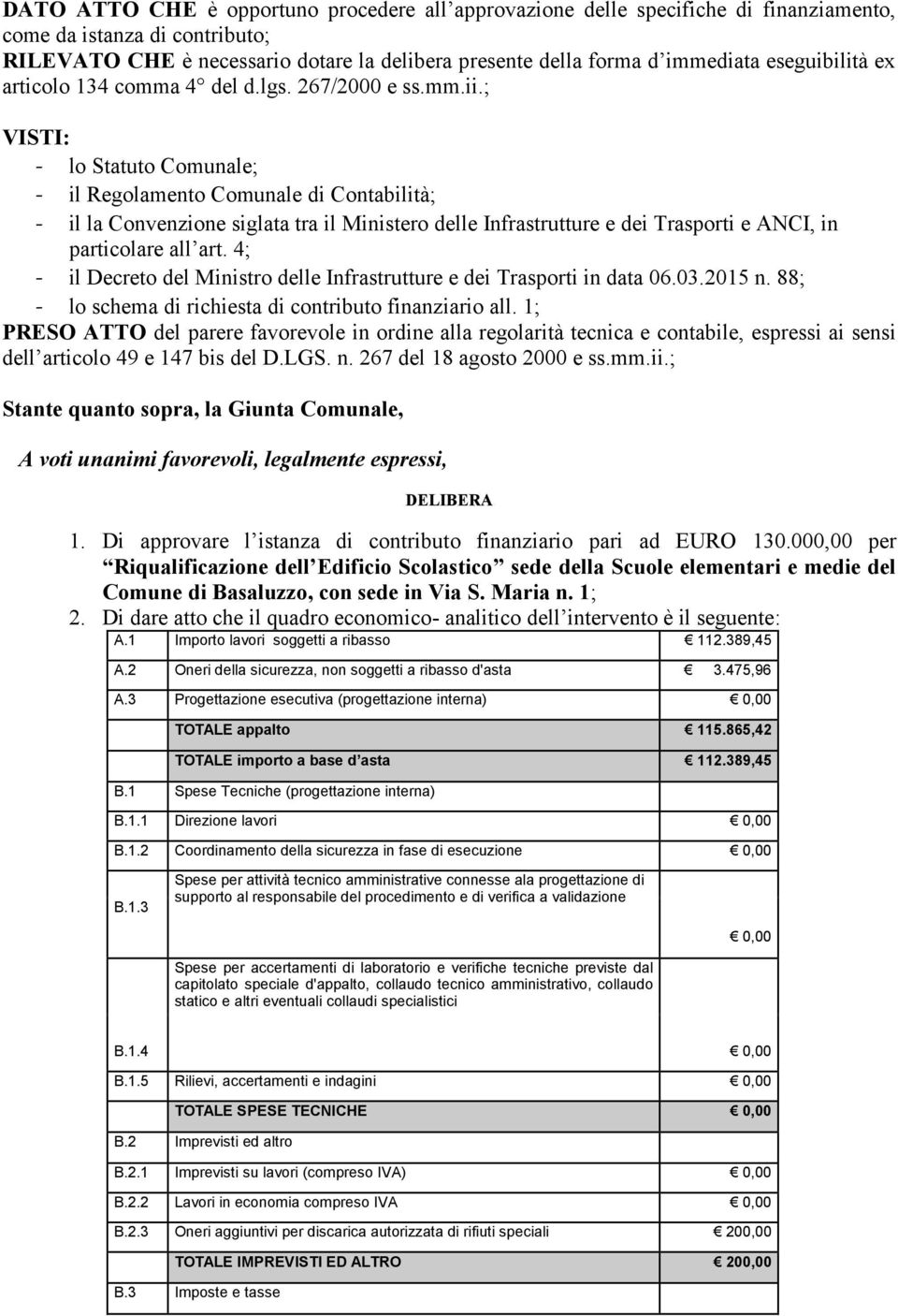 ; VISTI: - lo Statuto Comunale; - il Regolamento Comunale di Contabilità; - il la Convenzione siglata tra il Ministero delle Infrastrutture e dei Trasporti e ANCI, in particolare all art.