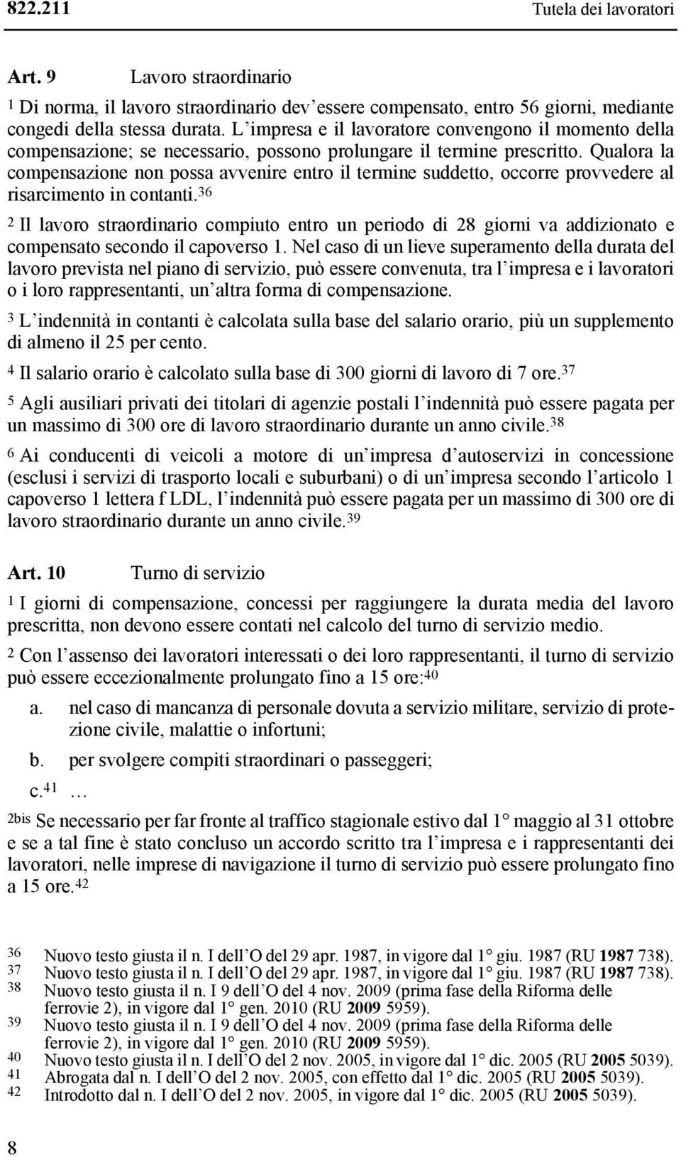 Qualora la compensazione non possa avvenire entro il termine suddetto, occorre provvedere al risarcimento in contanti.