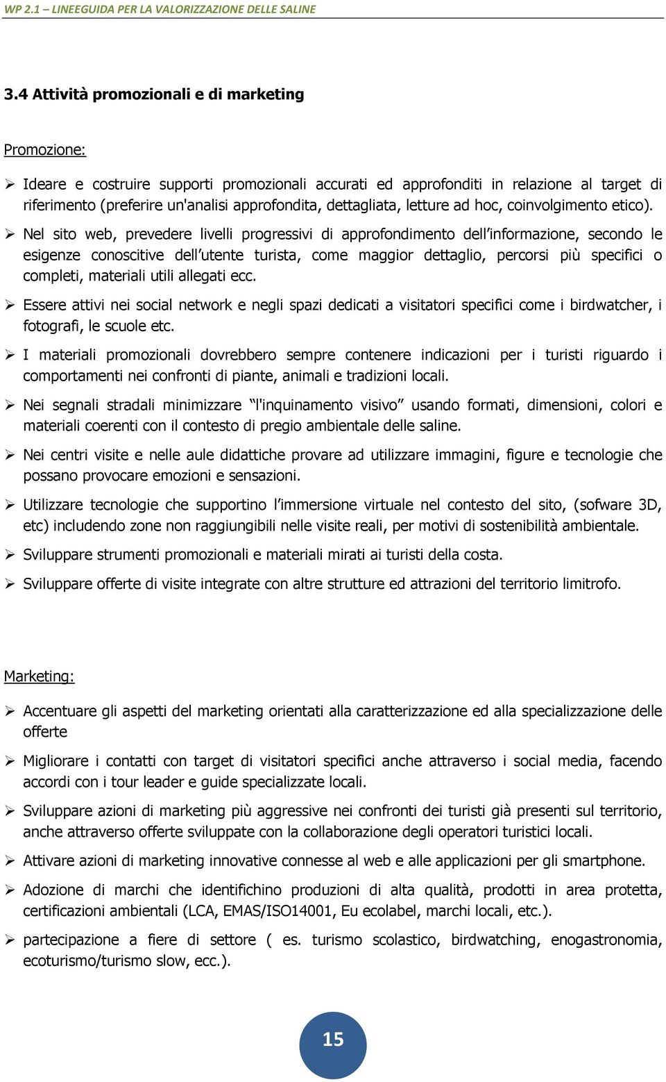 Nel sito web, prevedere livelli progressivi di approfondimento dell informazione, secondo le esigenze conoscitive dell utente turista, come maggior dettaglio, percorsi più specifici o completi,