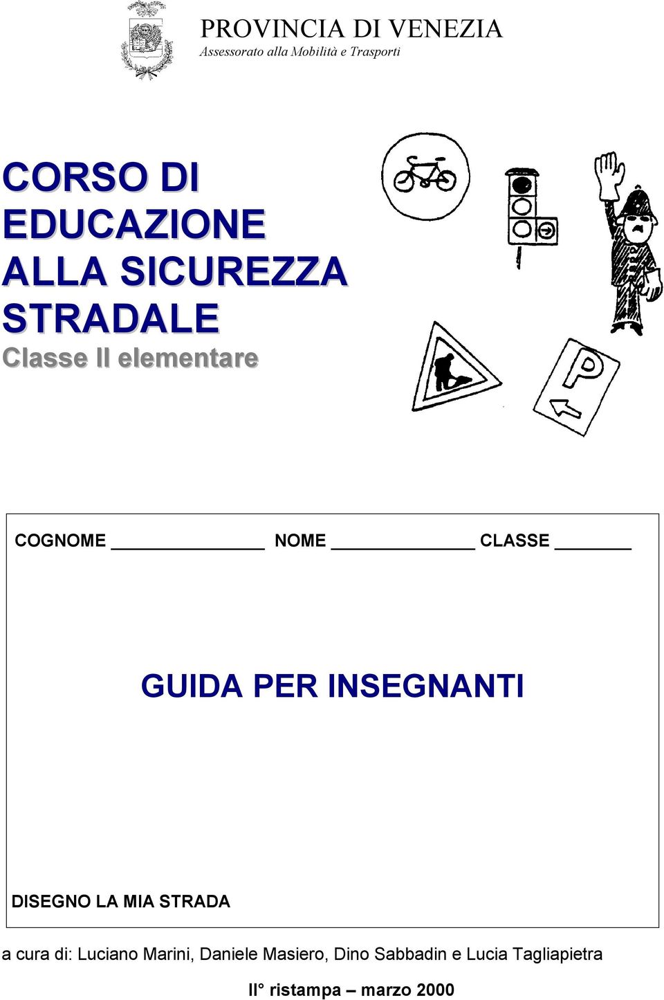 CLASSE GUIDA PER INSEGNANTI DISEGNO LA MIA STRADA a cura di: Luciano