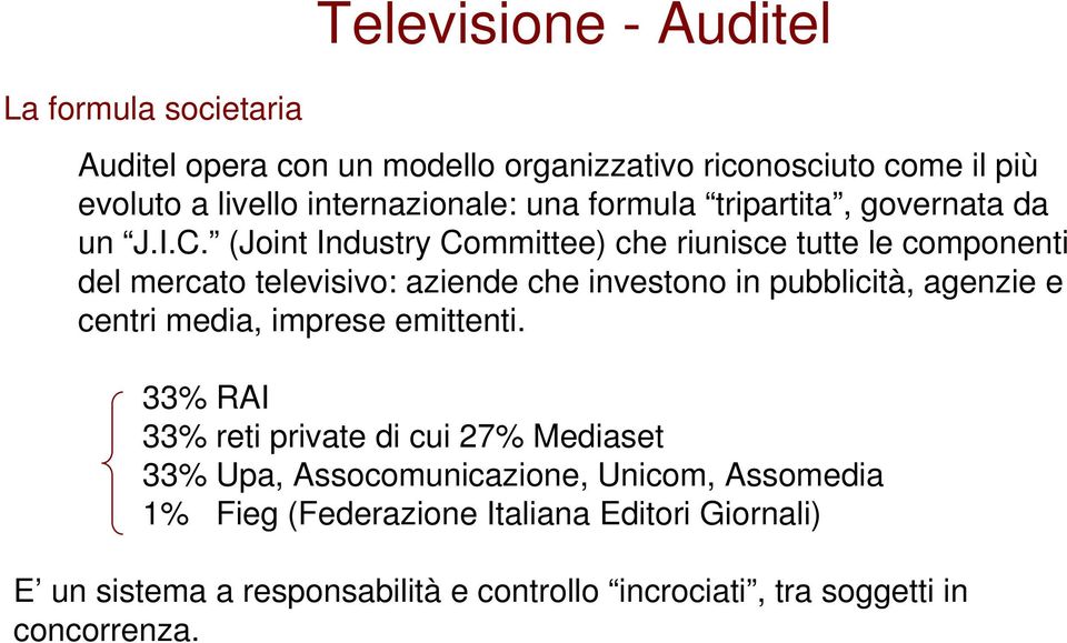 (Joint Industry Committee) che riunisce tutte le componenti del mercato televisivo: aziende che investono in pubblicità, agenzie e centri media,