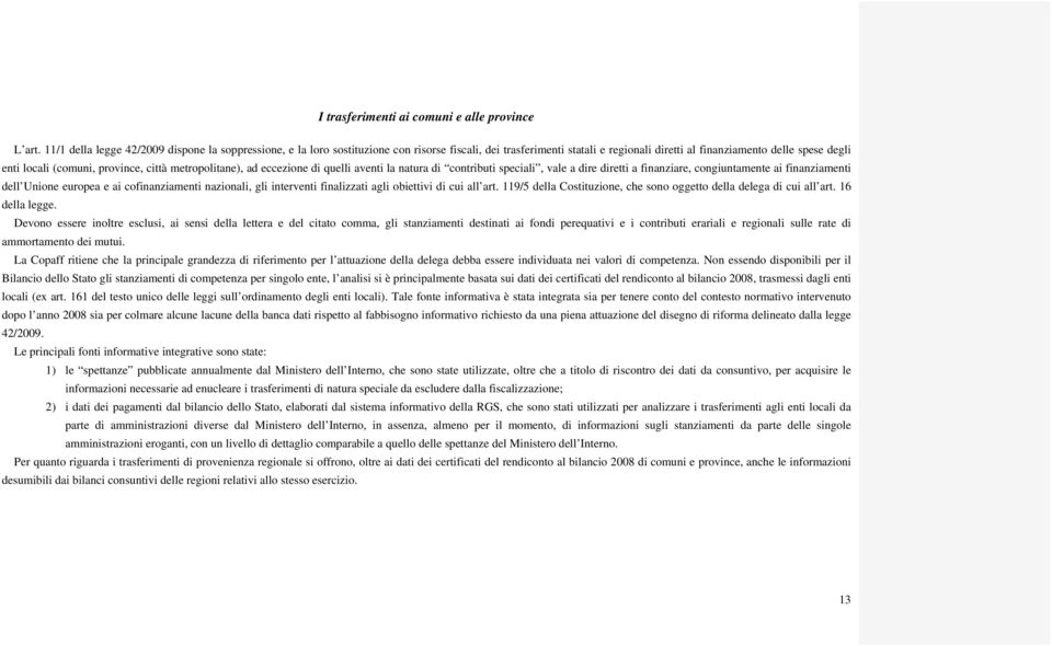 province, città metropolitane), ad eccezione di quelli aventi la natura di contributi speciali, vale a dire diretti a finanziare, congiuntamente ai finanziamenti dell Unione europea e ai