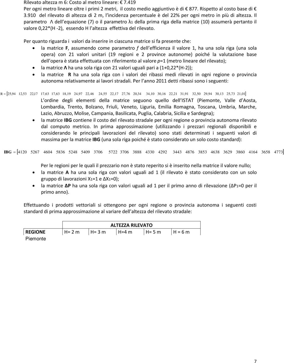 Il paraetro Λ dell equazioe 7 o il paraetro della pria riga della atrice 0 assuerà pertato il valore 0,*H -, essedo H l altezza eettiva del rilevato.