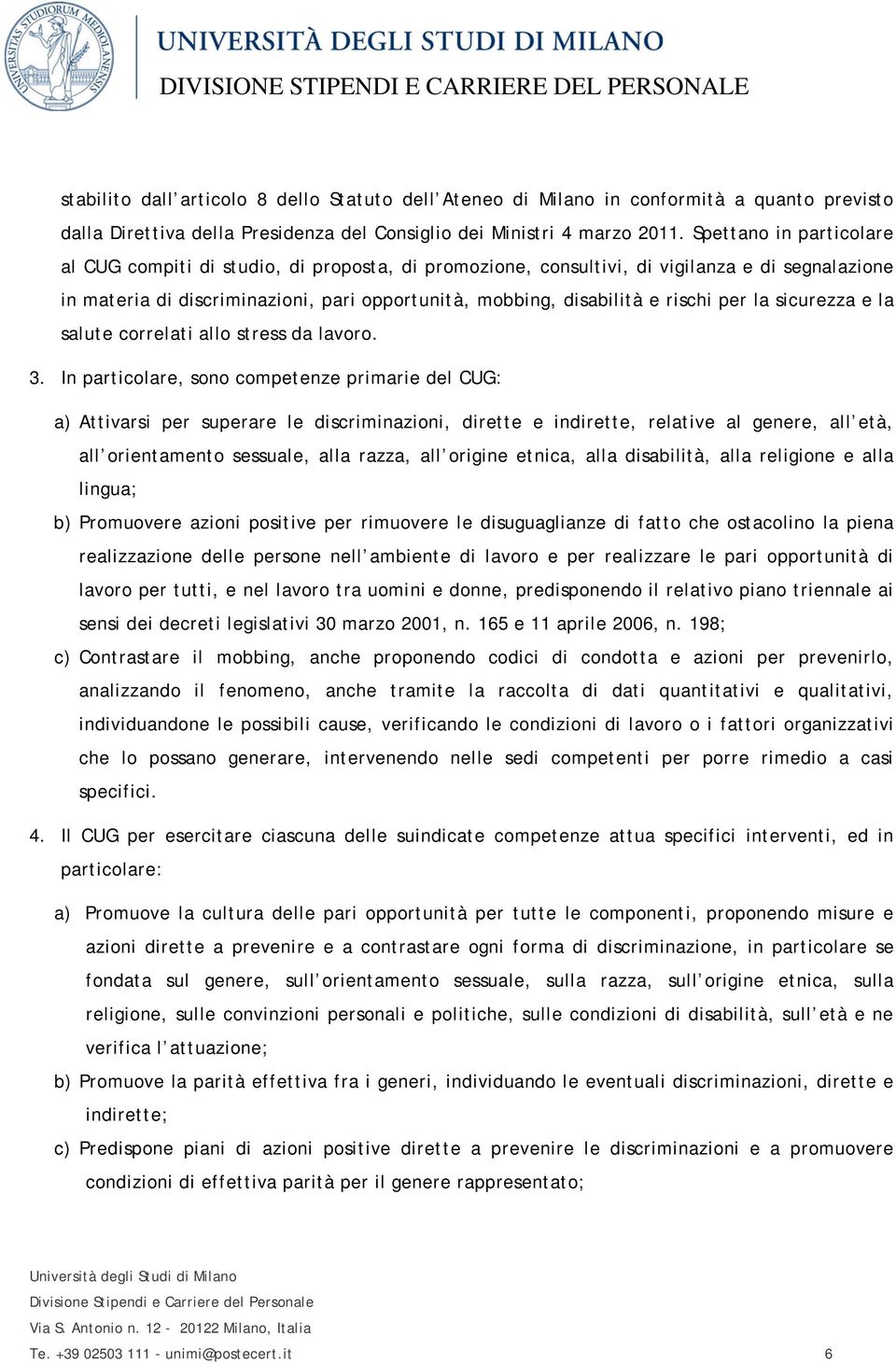 per la sicurezza e la salute correlati allo stress da lavoro. 3.