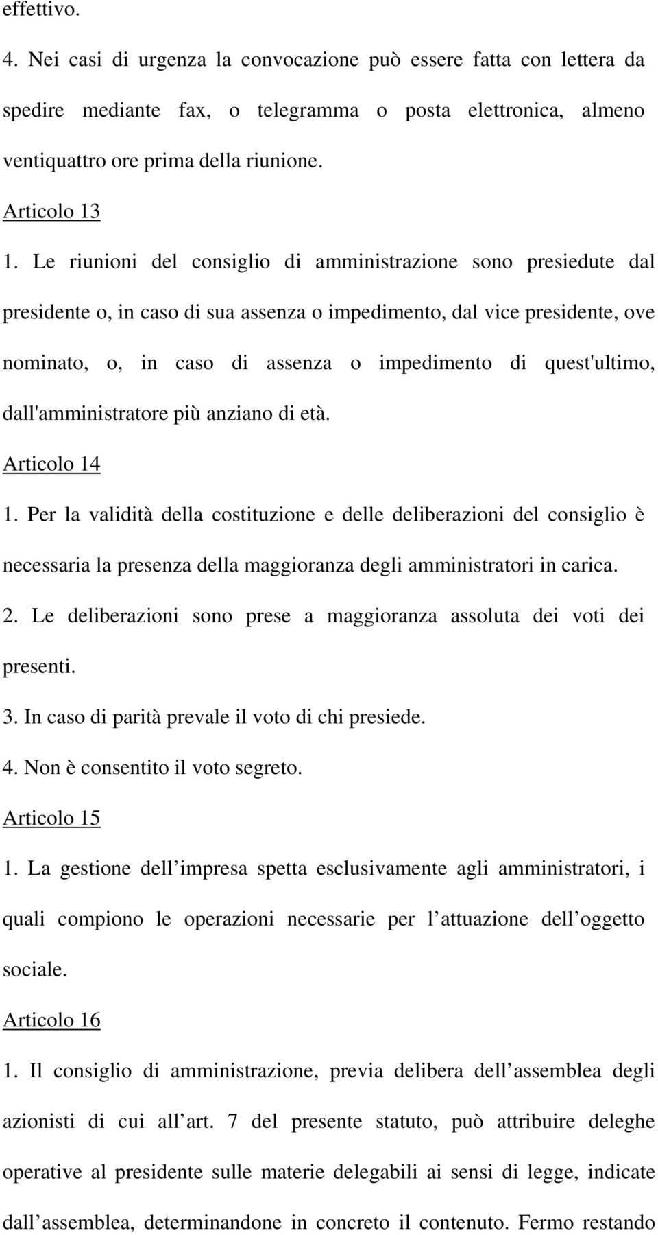 quest'ultimo, dall'amministratore più anziano di età. Articolo 14 1.