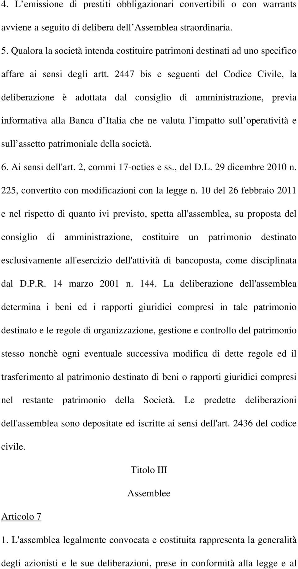 2447 bis e seguenti del Codice Civile, la deliberazione è adottata dal consiglio di amministrazione, previa informativa alla Banca d Italia che ne valuta l impatto sull operatività e sull assetto