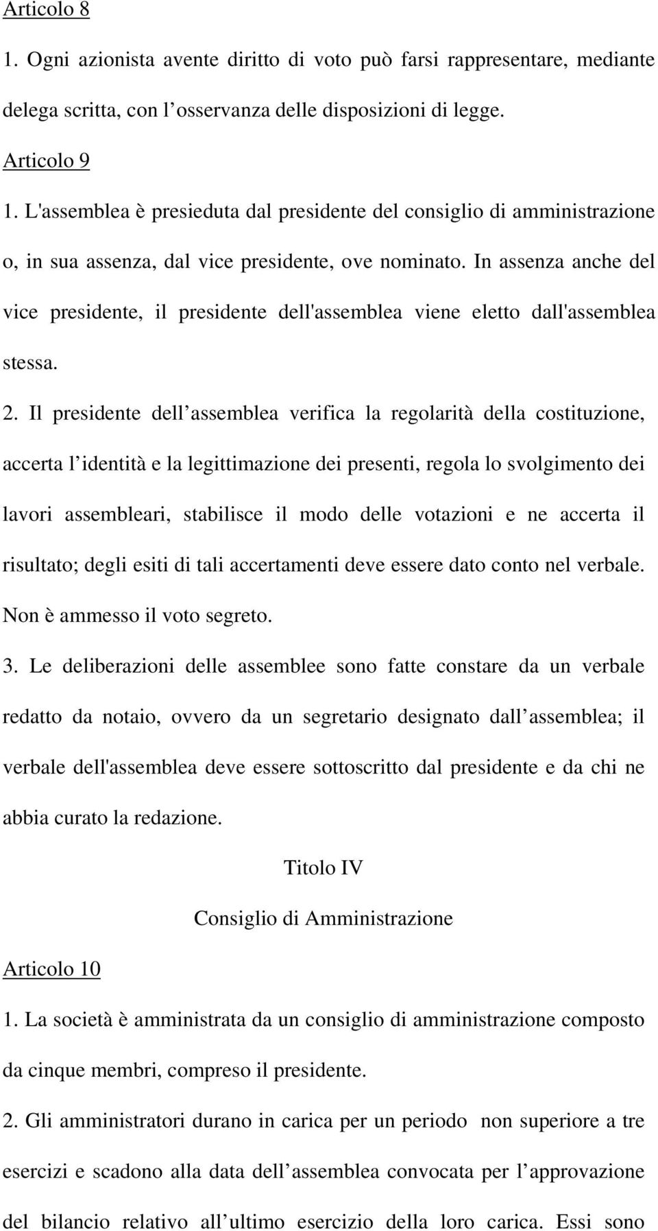 In assenza anche del vice presidente, il presidente dell'assemblea viene eletto dall'assemblea stessa. 2.