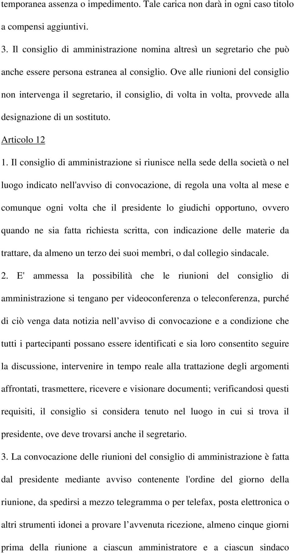 Ove alle riunioni del consiglio non intervenga il segretario, il consiglio, di volta in volta, provvede alla designazione di un sostituto. Articolo 12 1.