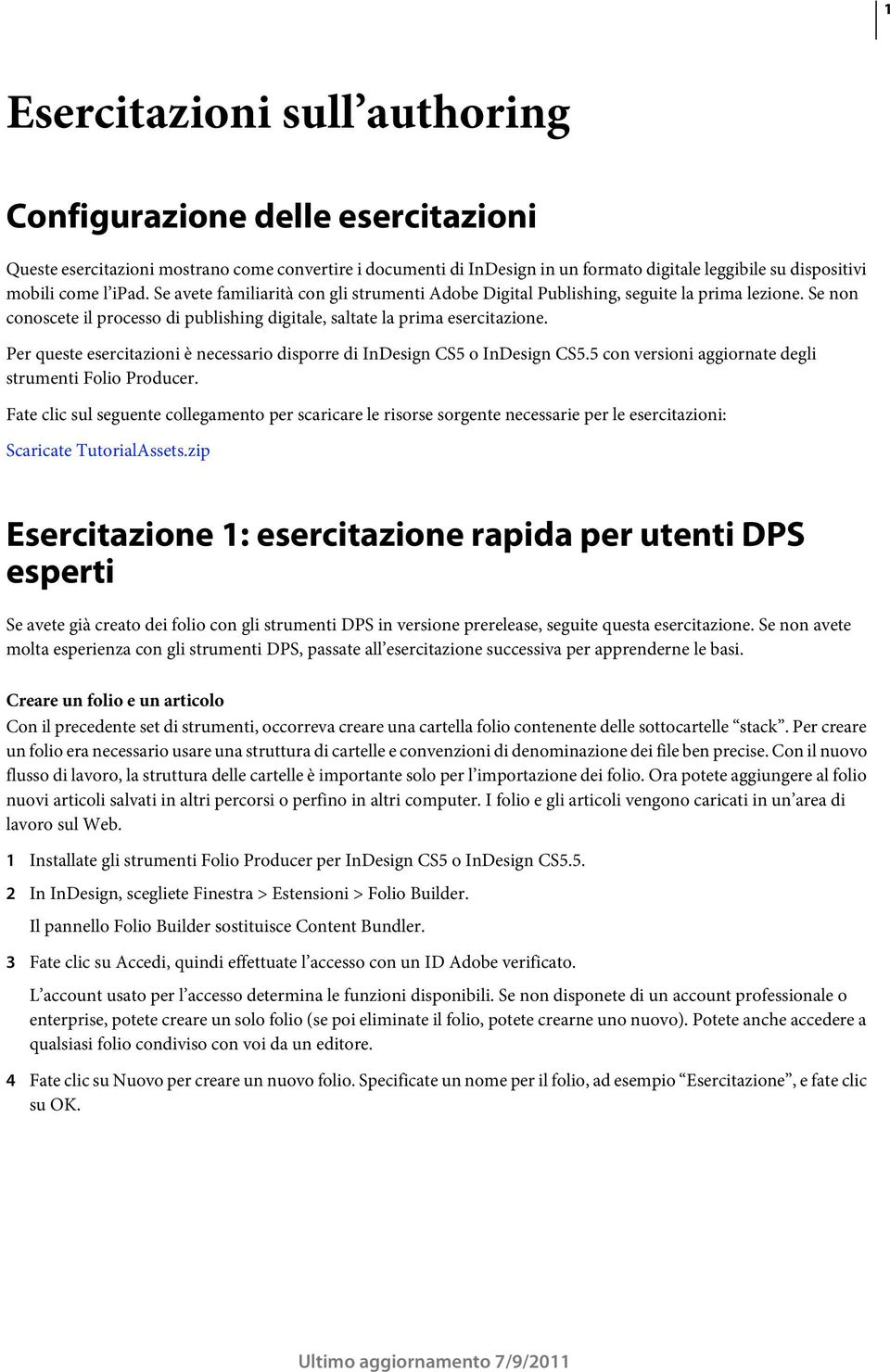 Per queste esercitazioni è necessario disporre di InDesign CS5 o InDesign CS5.5 con versioni aggiornate degli strumenti Folio Producer.