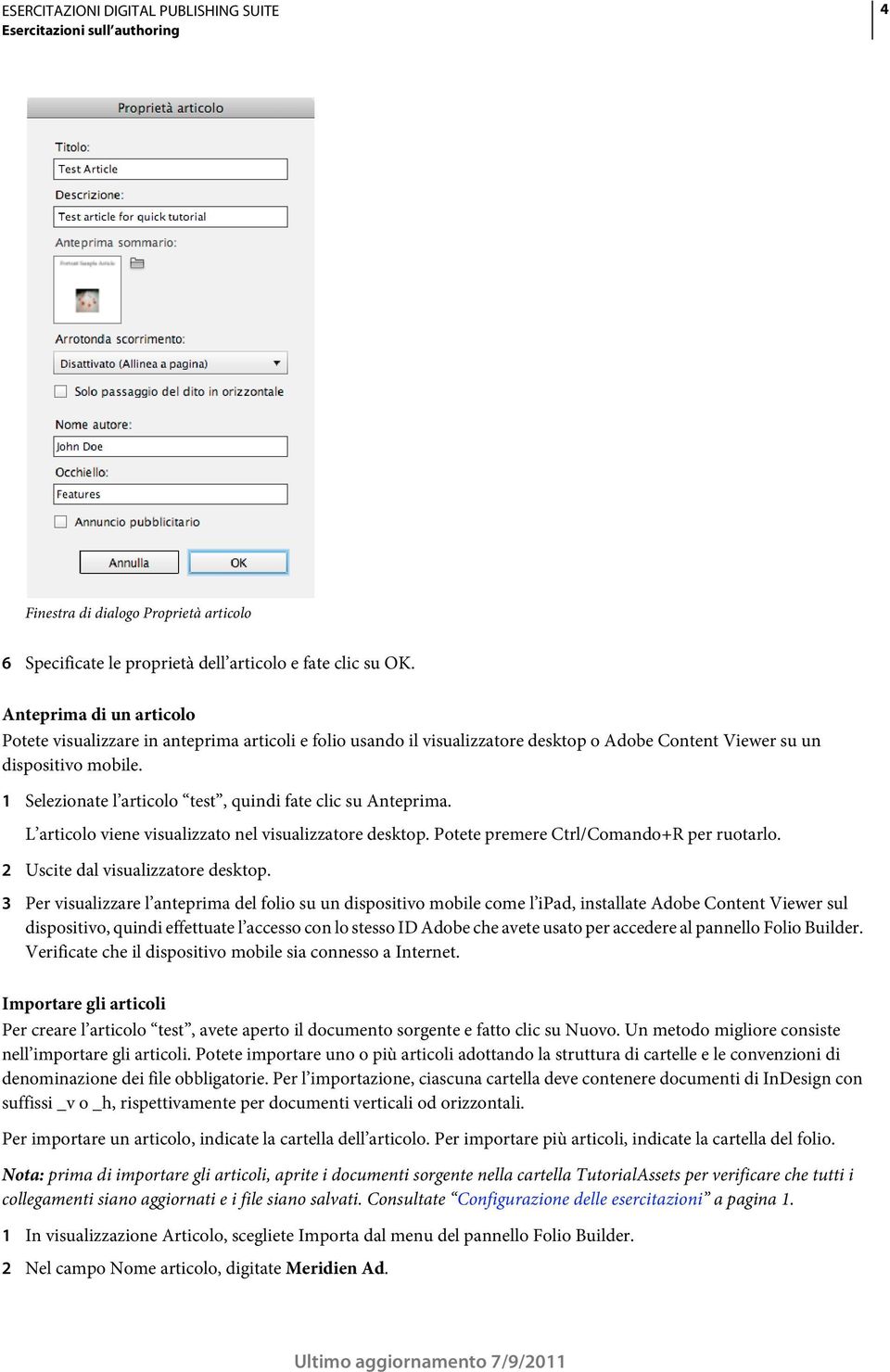 1 Selezionate l articolo test, quindi fate clic su Anteprima. L articolo viene visualizzato nel visualizzatore desktop. Potete premere Ctrl/Comando+R per ruotarlo. 2 Uscite dal visualizzatore desktop.