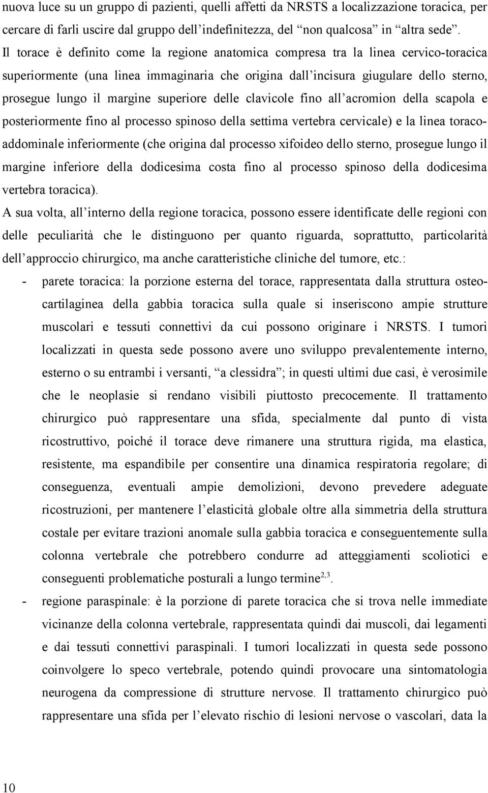 superiore delle clavicole fino all acromion della scapola e posteriormente fino al processo spinoso della settima vertebra cervicale) e la linea toracoaddominale inferiormente (che origina dal