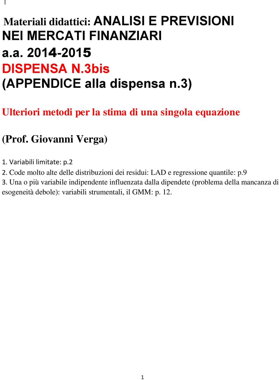 Variabili limitate: p.2 2. Code molto alte delle distribuzioni dei residui: LAD e regressione quantile: p.9 3.