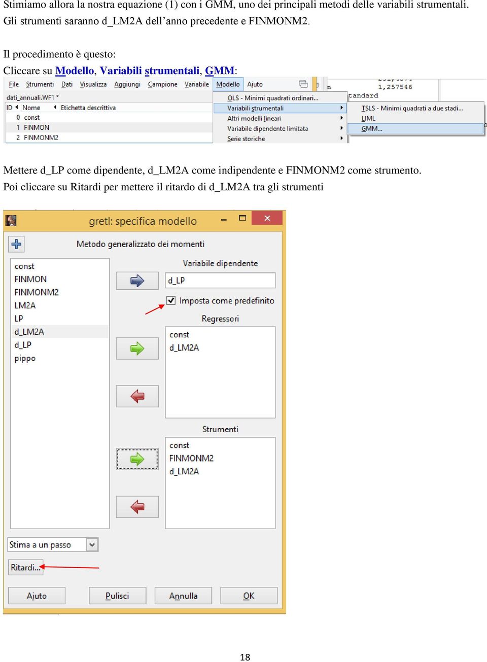 Il procedimento è questo: Cliccare su Modello, Variabili strumentali, GMM: Mettere d_lp come