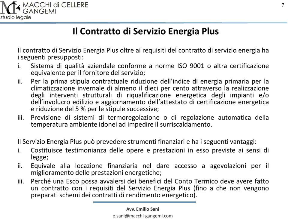 Per la prima stipula contrattuale riduzione dell indice di energia primaria per la climatizzazione invernale di almeno il dieci per cento attraverso la realizzazione degli interventi strutturali di