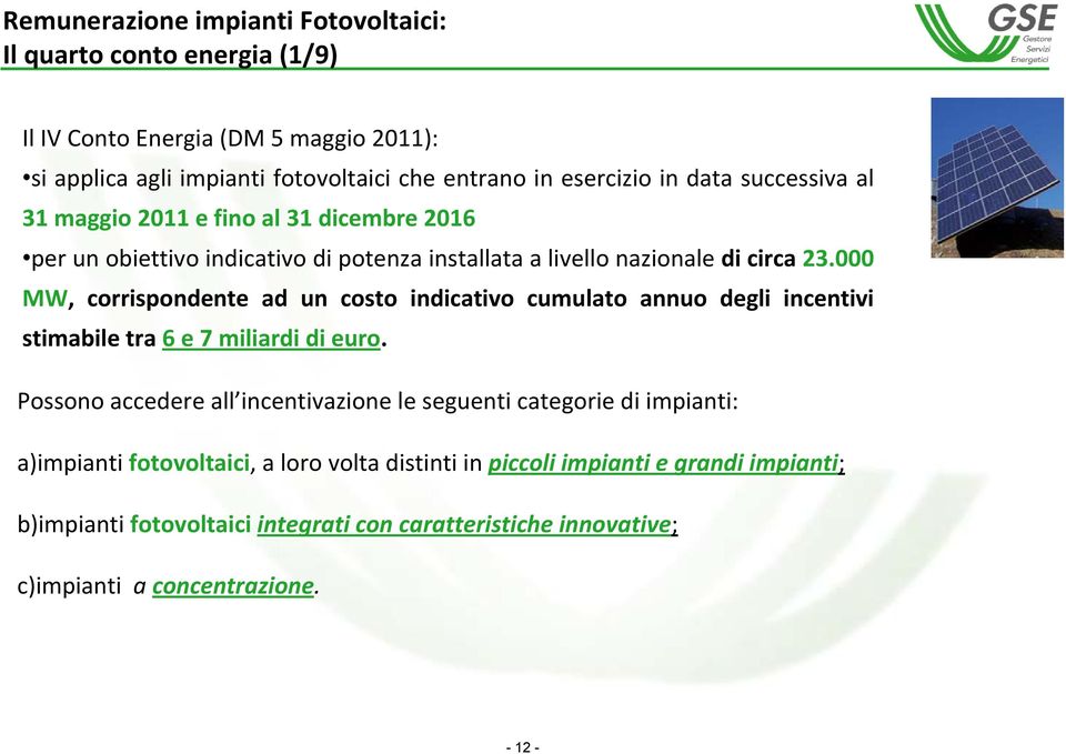 000 MW, corrispondente ad un costo indicativo cumulato annuo degli incentivi stimabile tra 6 e 7 miliardi di euro.