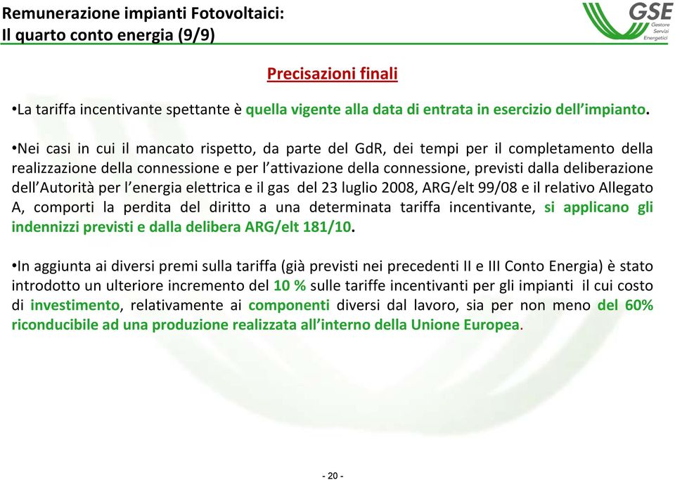 Autorità per l energia elettrica e il gas del 23 luglio 2008, ARG/elt 99/08 e il relativo Allegato A, comporti la perdita del diritto a una determinata tariffa incentivante, si applicano gli