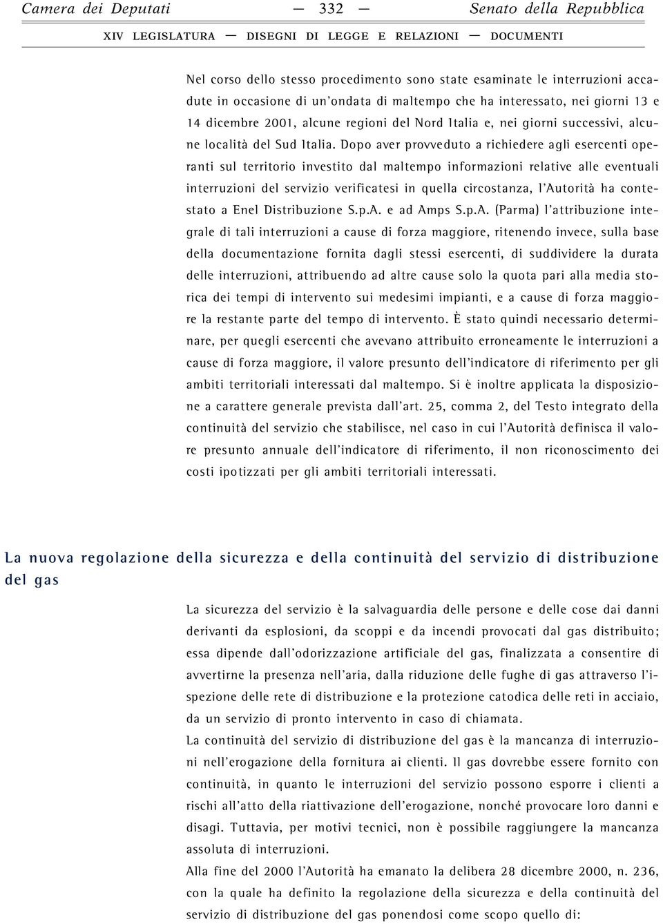 Dopo aver prov veduto a richiedere agli esercenti operanti sul territorio investito dal maltempo informazioni re l a t i ve alle eve n t u a l i interruzioni del servizio verificatesi in quella