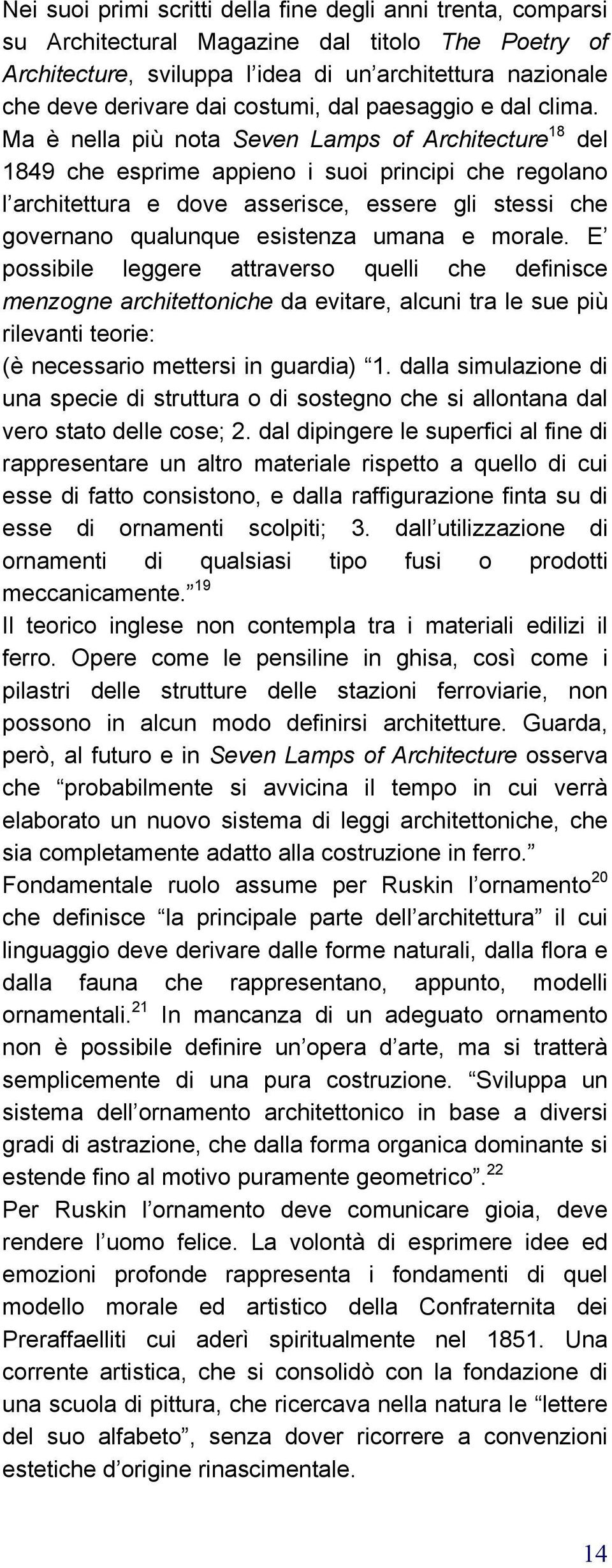 Ma è nella più nota Seven Lamps of Architecture 18 del 1849 che esprime appieno i suoi principi che regolano l architettura e dove asserisce, essere gli stessi che governano qualunque esistenza umana