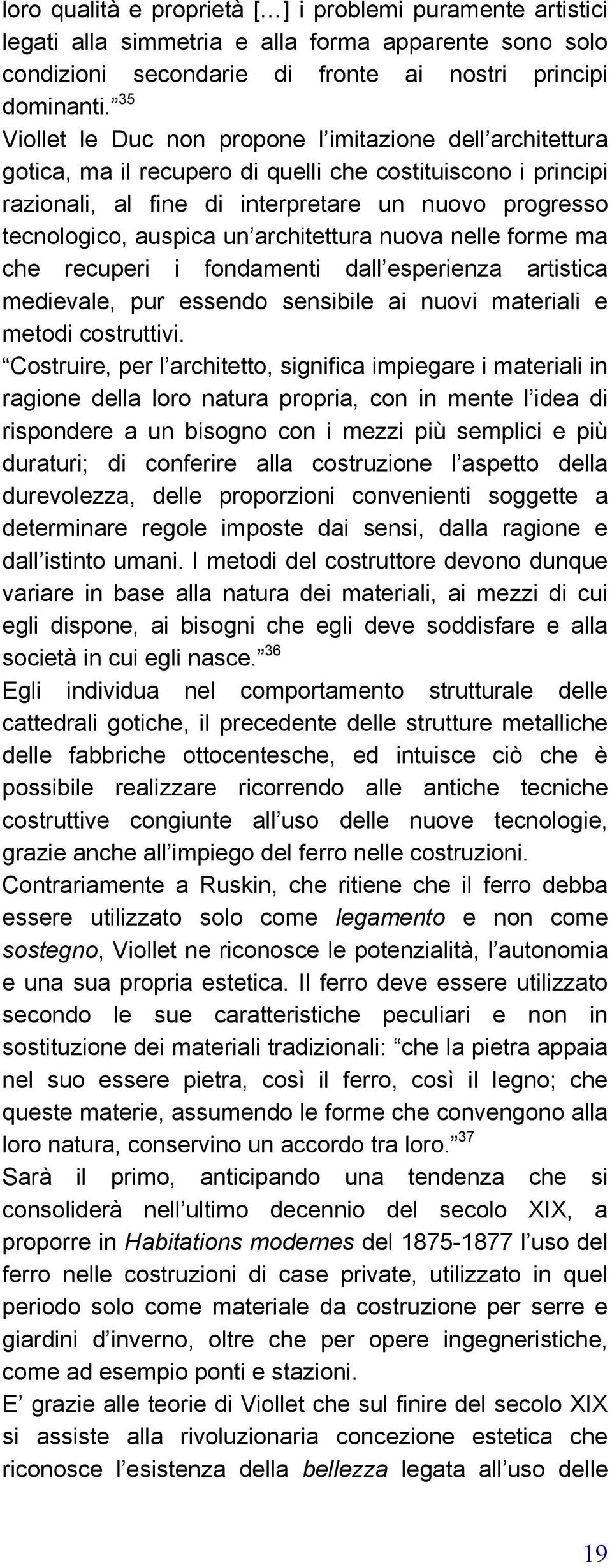 un architettura nuova nelle forme ma che recuperi i fondamenti dall esperienza artistica medievale, pur essendo sensibile ai nuovi materiali e metodi costruttivi.