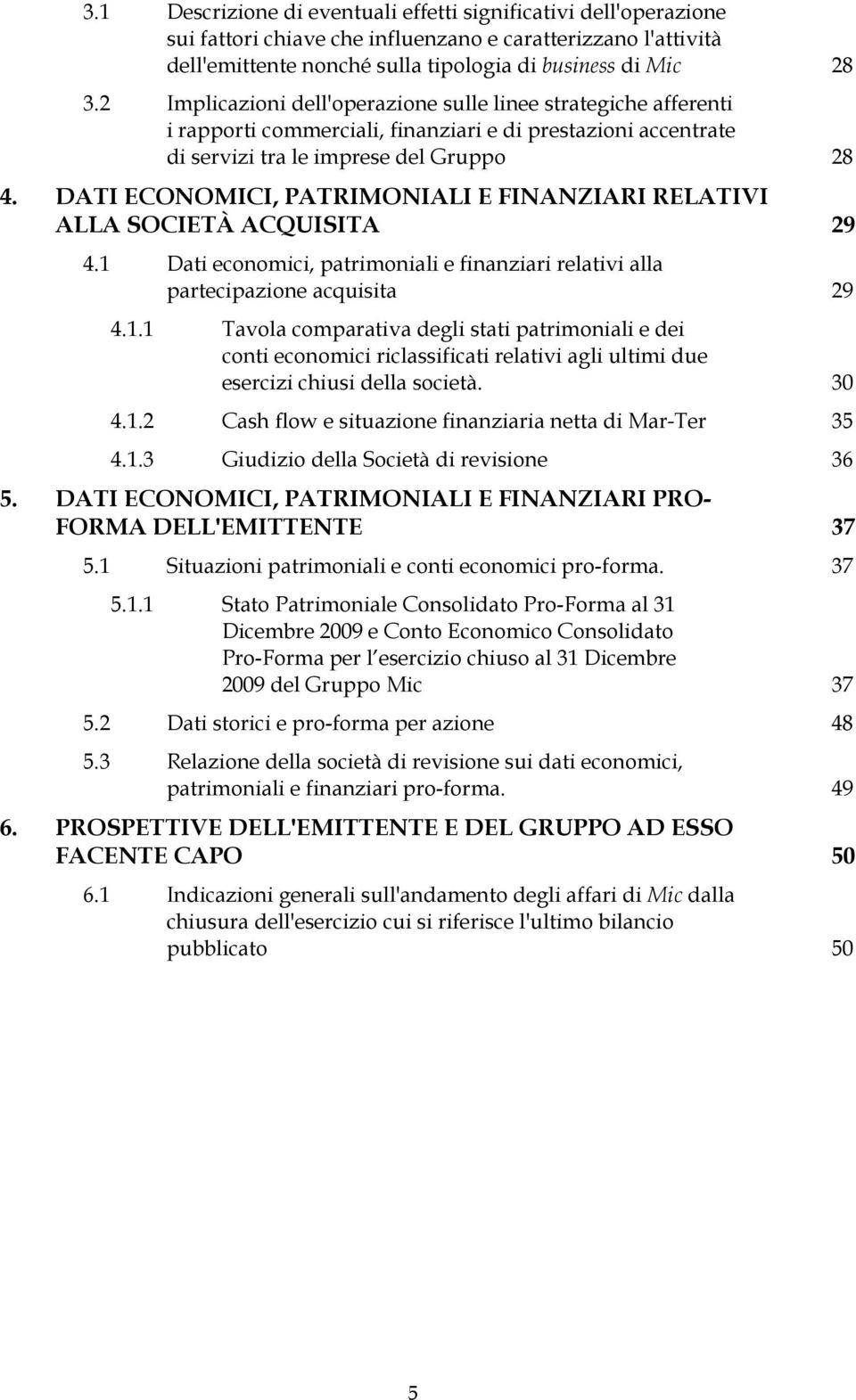 DATI ECONOMICI, PATRIMONIALI E FINANZIARI RELATIVI ALLA SOCIETÀ ACQUISITA 29 4.1 