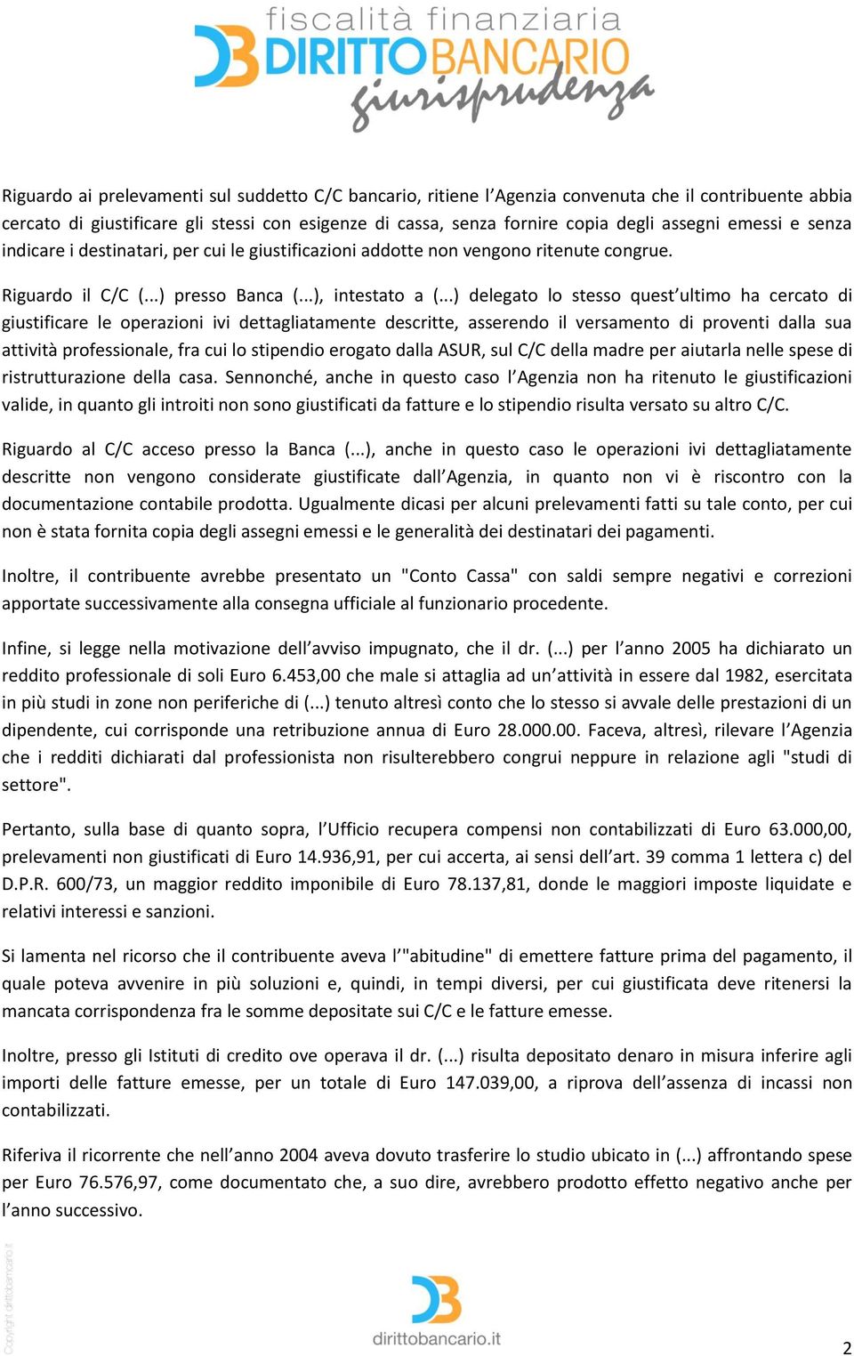 ..) delegato lo stesso quest ultimo ha cercato di giustificare le operazioni ivi dettagliatamente descritte, asserendo il versamento di proventi dalla sua attività professionale, fra cui lo stipendio