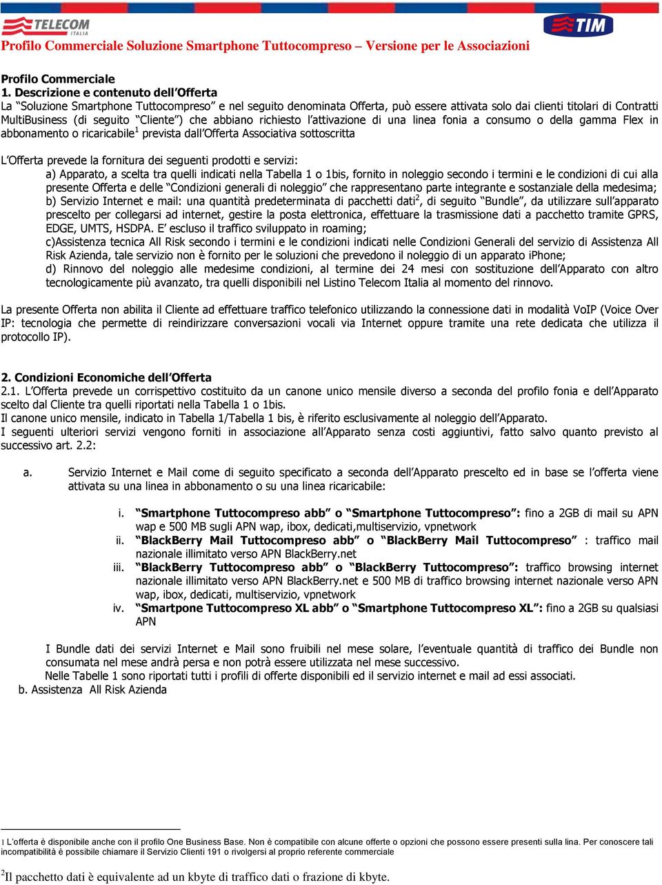 attivazione di una linea fonia a consumo o della gamma Flex in onamento o ricaricabile 1 prevista dall Offerta Associativa sottoscritta L Offerta prevede la fornitura dei seguenti prodotti e servizi: