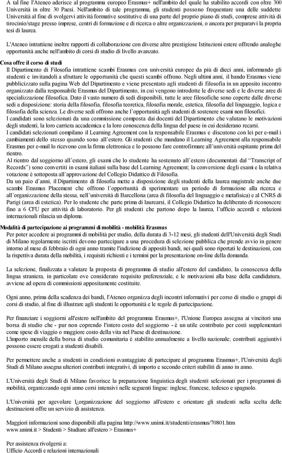 attività di tirocinio/stage presso imprese, centri di formazione e di ricerca o altre organizzazioni, o ancora per prepararvi la propria tesi di laurea.