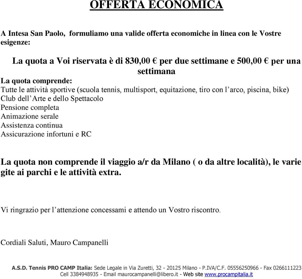 continua Assicurazione infortuni e RC La quota non comprende il viaggio a/r da Milano ( o da altre località), le varie gite ai parchi e le attività extra.