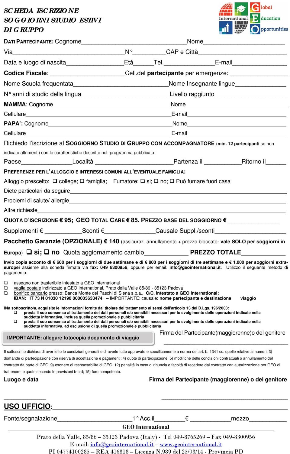 E-mail Richiedo l iscrizione al SOGGIORNO STUDIO DI GRUPPO CON ACCOMPAGNATORE (min.