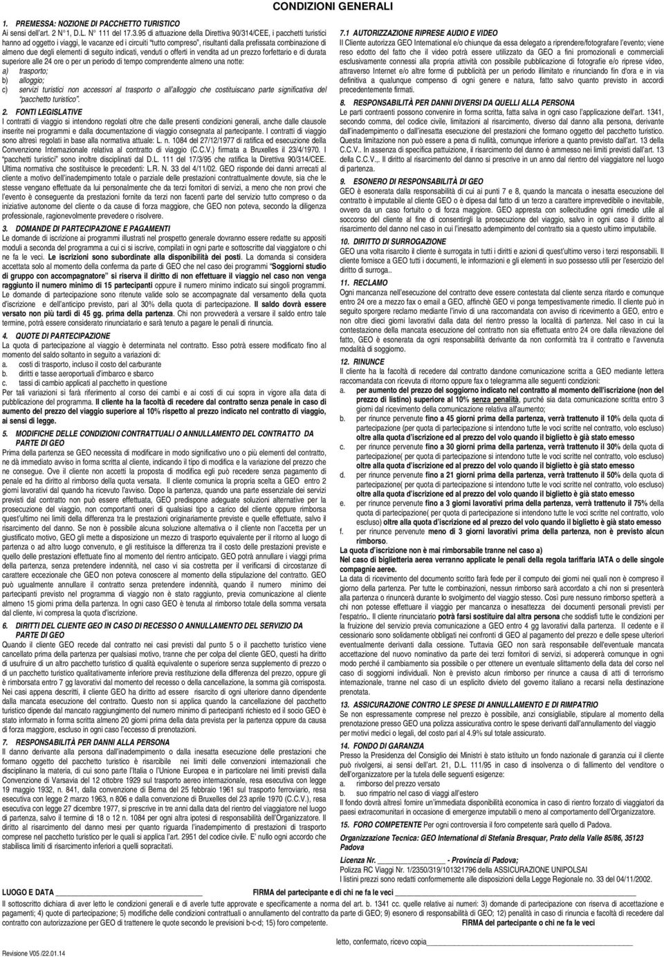 elementi di seguito indicati, venduti o offerti in vendita ad un prezzo forfettario e di durata superiore alle 24 ore o per un periodo di tempo comprendente almeno una notte: a) trasporto; b)