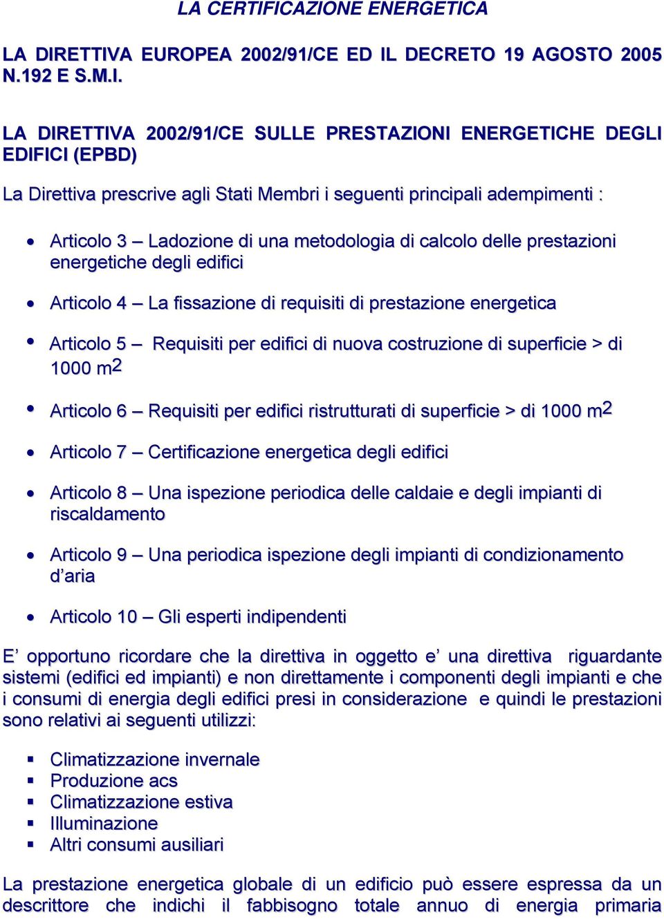 dempimenti : Articolo 3 Ldozione di un metodologi di clcolo delle prestzioni energetiche degli edifici Articolo 4 L fisszione di requisiti di prestzione energetic Articolo 5 Requisiti per edifici di