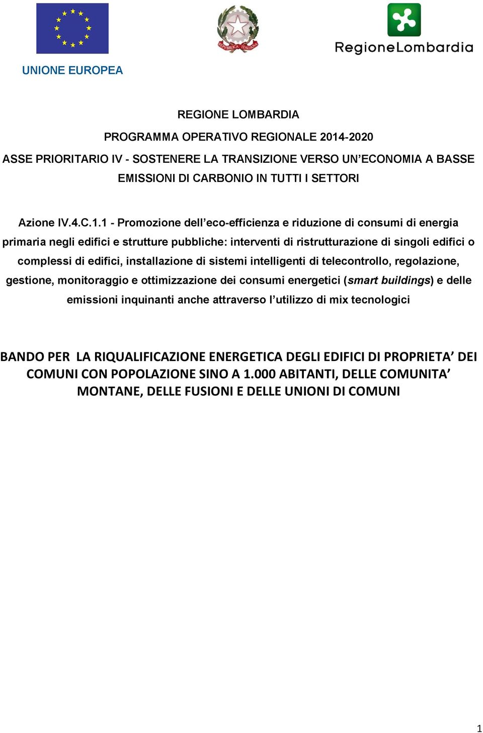 1 - Promozione dell eco-efficienza e riduzione di consumi di energia primaria negli edifici e strutture pubbliche: interventi di ristrutturazione di singoli edifici o complessi di edifici,