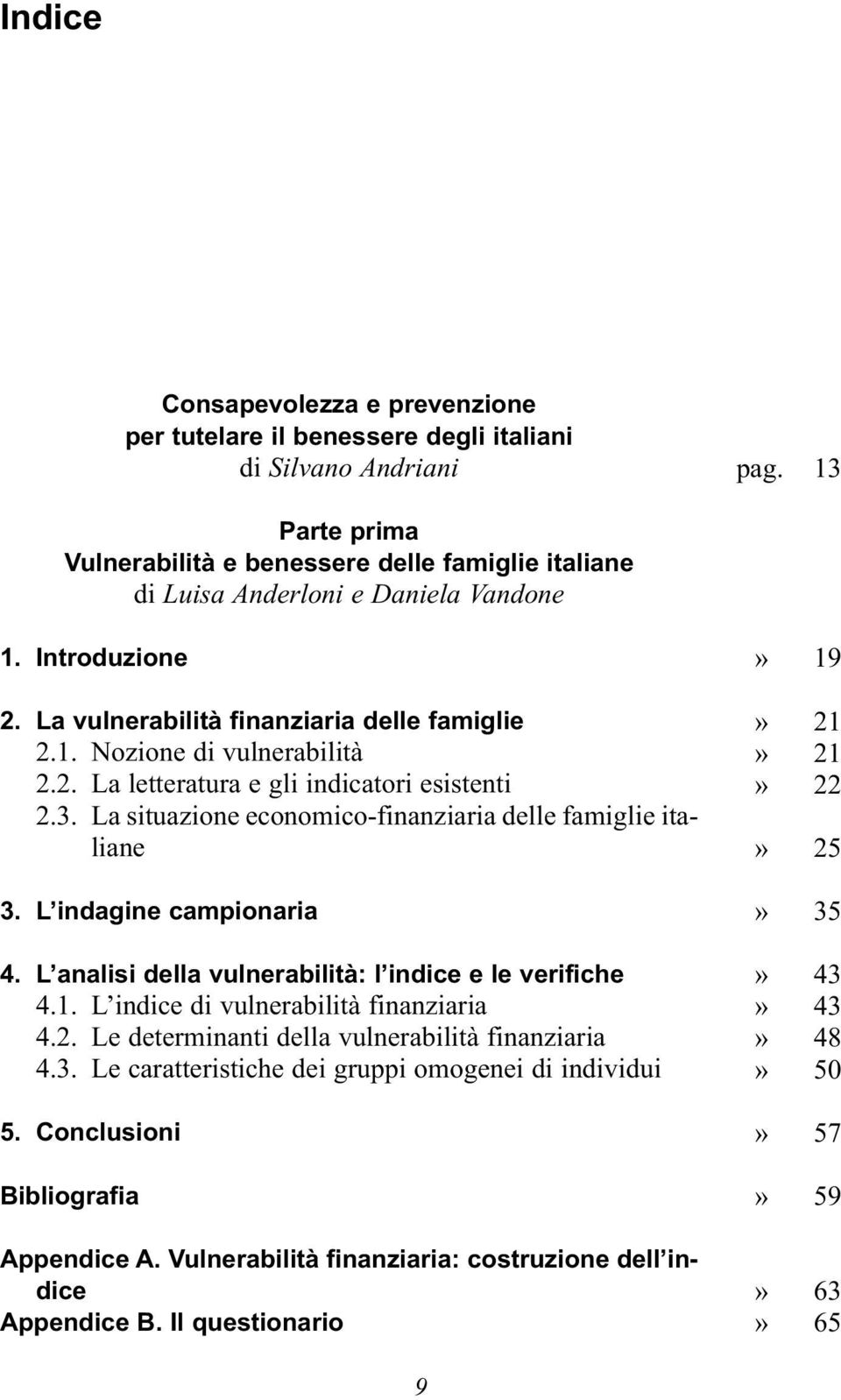 3. La situazione economico-finanziaria delle famiglie italiane 3. L indagine campionaria 4. L analisi della vulnerabilità: l indice e le verifiche 4.1. L indice di vulnerabilità finanziaria 4.2.