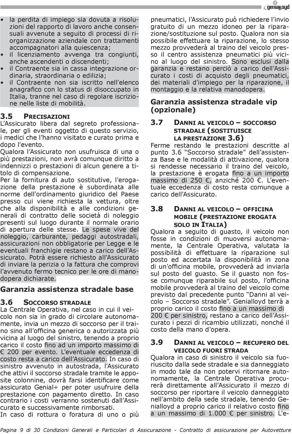 con lo status di disoccupato in Italia, tranne nel caso di regolare iscrizione nelle liste di mobilità. 3.