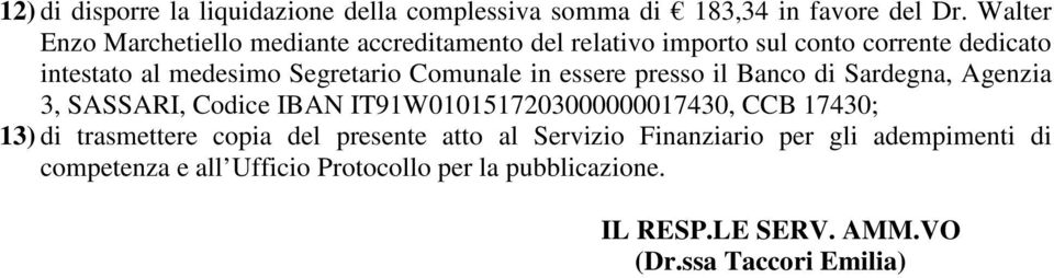 Comunale in essere presso il Banco di Sardegna, Agenzia 3, SASSARI, Codice IBAN IT91W0101517203000000017430, CCB 17430; 13) di