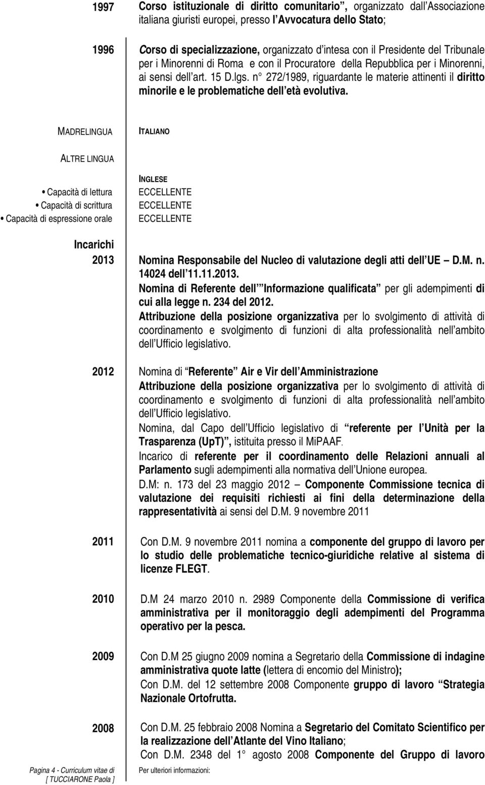 n 272/1989, riguardante le materie attinenti il diritto minorile e le problematiche dell età evolutiva.