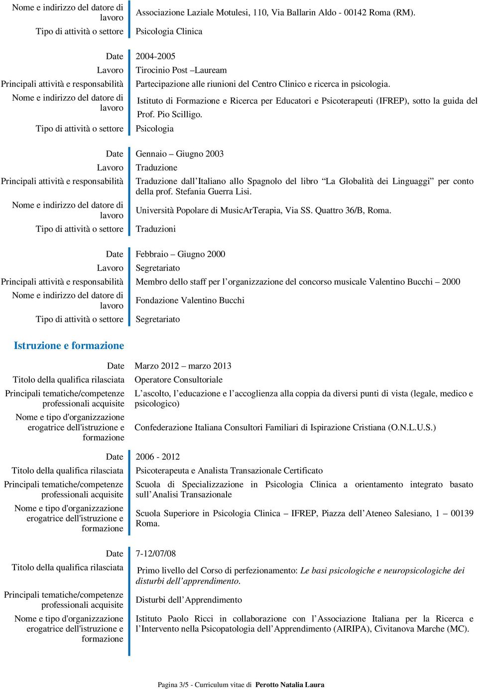 Psicologia Gennaio Giugno 2003 Traduzione Traduzione dall Italiano allo Spagnolo del libro La Globalità dei Linguaggi per conto della prof. Stefania Guerra Lisi.