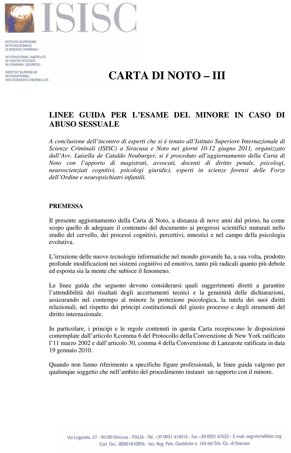 Luisella de Cataldo Neuburger, si é proceduto all aggiornamento della Carta di Noto con l apporto di magistrati, avvocati, docenti di diritto penale, psicologi, neuroscienziati cognitivi, psicologi