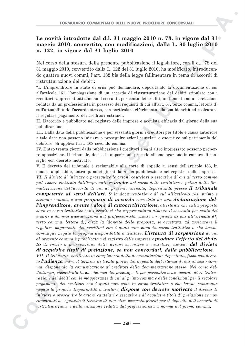 122 del 31 luglio 2010, ha modificato, introducendo quattro nuovi commi, l art. 182 bis della legge fallimentare in tema di accordi di ristrutturazione dei debiti: I.